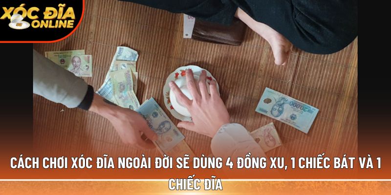 Cách chơi xóc đĩa ngoài đời