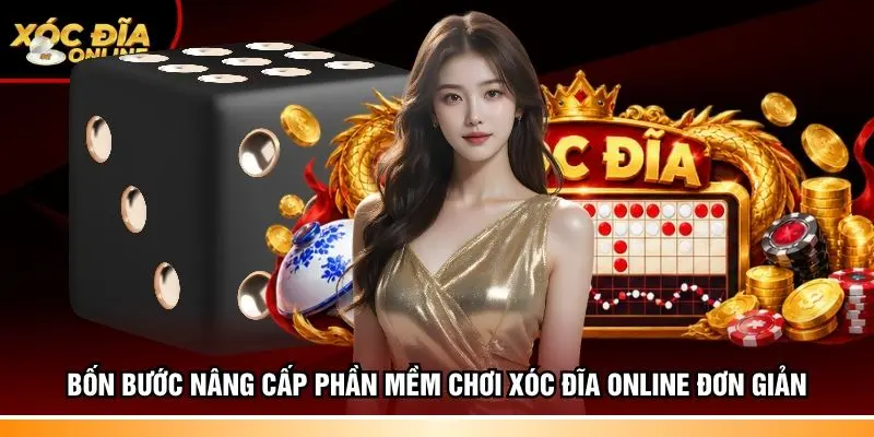 Bốn bước nâng cấp phần mềm chơi xóc đĩa online đơn giản