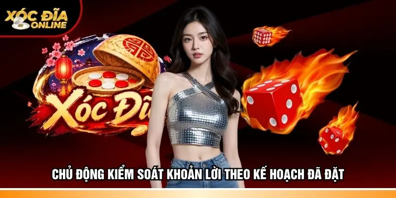 Chủ động kiểm soát khoản lời theo kế hoạch đã đặt